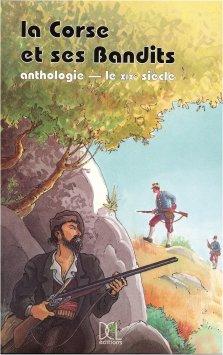 La Corse et ses bandits Anthologie le XIXeme siecle